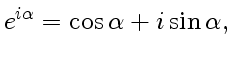 $\displaystyle e^{i\alpha}=\cos\alpha+i\sin\alpha,$