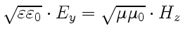 $ \sqrt{\varepsilon\varepsilon_0}\cdot
E_y=\sqrt{\mu\mu_0}\cdot H_z$