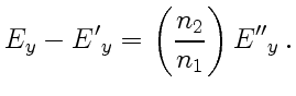 $\displaystyle E_{y} - {E'}_y = \left({n_2\over n_1}\right){E''}_y  .$