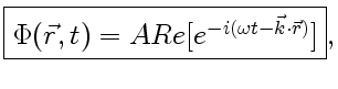 $\displaystyle \fbox{$\Phi (\vec r, t)=ARe[e^{-i(\omega t-\vec k\cdot\vec r)}]$},$