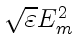 $ \sqrt{\varepsilon} E_m^2$