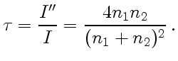 $\displaystyle \tau = {I''\over I} = {4n_1n_2\over (n_1+n_2)^2}  .$