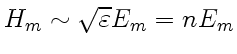 $ H_m \sim \sqrt{\varepsilon}E_m = nE_m$