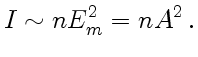 $\displaystyle I \sim nE_m^2 = nA^2  .$