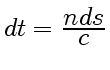 $ dt = {\displaystyle
nds\over\displaystyle c}$