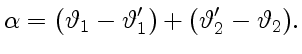 $\displaystyle \alpha=(\vartheta_1-\vartheta_1')+(\vartheta_2'-\vartheta_2).$