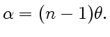 $\displaystyle \alpha =(n-1)\theta.$