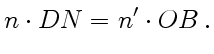 $\displaystyle n\cdot DN=n'\cdot OB .$