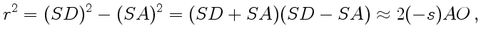 $\displaystyle r^2 =
(SD)^2-(SA)^2= (SD+SA)(SD-SA)\approx2(-s)AO ,$