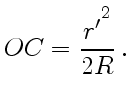 $\displaystyle OC ={r'^{\displaystyle{}^2}\over
2R} .$