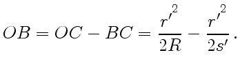 $\displaystyle OB=OC-BC={r'^{\displaystyle{}^2}\over2R}-{r'^{\displaystyle{}^2}\over2s'} .$