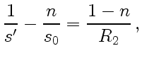 $\displaystyle {1\over s'}-{n\over s_0} ={1-n\over R_2} ,$