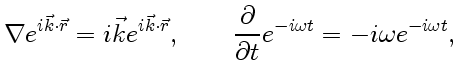 $\displaystyle \nabla e^{i\vec k\cdot\vec r}=i\vec k e^{i\vec k\cdot\vec r}, \qquad {\partial\over\partial t}e^{-i \omega t } =-i\omega e^{-i \omega t},$