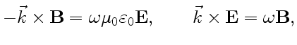 $\displaystyle -\vec k\times\mathbf{B}=\omega\mu_0\varepsilon_0\mathbf{E},\qquad\vec k\times\mathbf{E}=\omega\mathbf{B},$