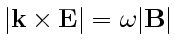 $ \vert\mathbf {k}\times\mathbf {E}\vert=\omega\vert\mathbf B\vert$