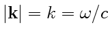 $ \vert\mathbf {k}\vert=k=\omega/c$