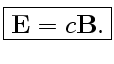 $\displaystyle \fbox{$\mathbf {E}=c\mathbf {B}$.}$