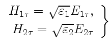 $\displaystyle \left.\begin{array}{rcl} H_{1\tau}=\sqrt{\varepsilon_1} E_{1\tau}, [2pt] H_{2\tau}=\sqrt{\varepsilon_2} E_{2\tau} \end{array} \right\}$