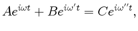 $\displaystyle Ae^{i\omega t}+Be^{i\omega' t}=Ce^{i\omega'' t},$