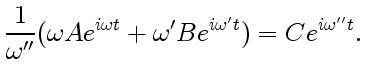 $\displaystyle \frac{1}{\omega''}(\omega Ae^{i\omega t}+\omega' Be^{i\omega' t})=Ce^{i\omega'' t}.$