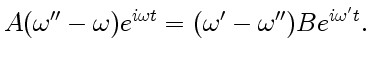 $\displaystyle A(\omega''-\omega)e^{i\omega t}=(\omega'-\omega'')Be^{i\omega' t}.$