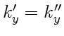 $ k'_y=k''_y$