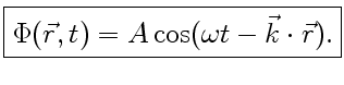 $\displaystyle \fbox{$\Phi (\vec r, t)=A\cos(\omega t-\vec k\cdot\vec r)$.}$