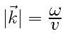 $ \vert\vec
k\vert=\frac{\displaystyle\omega}{\displaystyle v}$