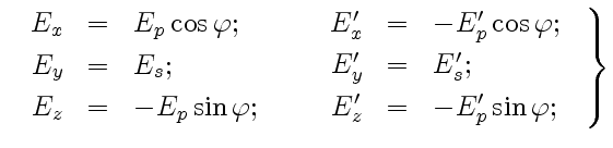 $\displaystyle \left.\begin{array}{rcl} \begin{array}{rcl} E_x&=&E_p\cos\varphi;...
...E'_y&=&E'_s; [3pt] E'_z&=&- E'_p\sin\varphi; \end{array} \end{array} \right\}$