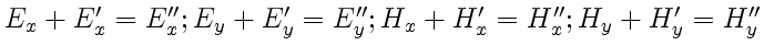 $ E_x+E'_x=E''_x; E_y+E'_y=E''_y; H_x+H'_x=H''_x; H_y+H'_y=H''_y$