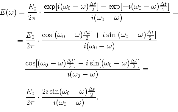 \begin{displaymath}\begin{array}{l} E(\omega)=\displaystyle{ \frac{E_0}{2\pi}\cd...
...a_0-\omega){\Delta t\over 2}}{i(\omega_0-\omega)}}. \end{array}\end{displaymath}