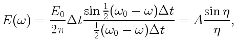 $\displaystyle E(\omega)=\frac{E_0}{2\pi}\Delta t \frac{\sin \frac{1}{2}(\omega_0-\omega)\Delta t}{\frac{1}{2} (\omega_0-\omega)\Delta t}=A\frac{\sin\eta}{\eta},$