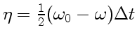 $ \eta=\frac{1}{2}(\omega_0-\omega)\Delta t$