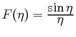 $ F(\eta)=\frac{\displaystyle\sin\eta}{\displaystyle\eta}$