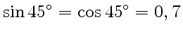 $ \sin 45^\circ=\cos45^\circ=0,7$