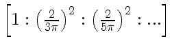 $ \left
[1:\left(\frac{2}{3\pi}\right)^2:\left(\frac{2}{5\pi}\right)^2:...\right]$