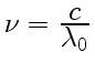 $ \nu={\displaystyle c\over\displaystyle\lambda_0}$