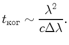 $\displaystyle t_{\text{}}\sim\frac{\lambda^2}{c\Delta\lambda}.$