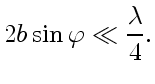 $\displaystyle 2b\sin\varphi\ll{\lambda\over4}.$