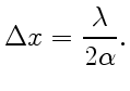 $\displaystyle \Delta x={\lambda\over2\alpha}.$