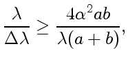 $\displaystyle \frac{\lambda}{\Delta\lambda}\ge\frac{4\alpha^2ab}{\lambda(a+b)},$