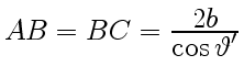 $ AB=BC={\displaystyle
2b\over\displaystyle\cos\vartheta'}$