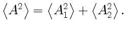 $\displaystyle \left\langle A^2\right\rangle=\left\langle
A_1^2\right\rangle+\left\langle A_2^2\right\rangle.
$