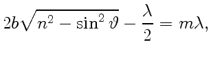 $\displaystyle 2b\sqrt{n^2-\sin^2\vartheta}-{\lambda\over2}=m\lambda,$