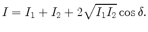 $\displaystyle I=I_1+I_2+2\sqrt{I_1I_2}\cos\delta.$