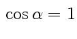 $ \strut\cos\alpha=1$