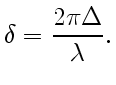 $\displaystyle \delta= {2\pi\Delta\over\lambda}.$