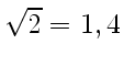 $ \sqrt{2} =1,4$