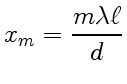 $\displaystyle x_m={m\lambda\ell\over d}$