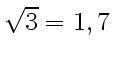 $ \sqrt{3} =1,7$